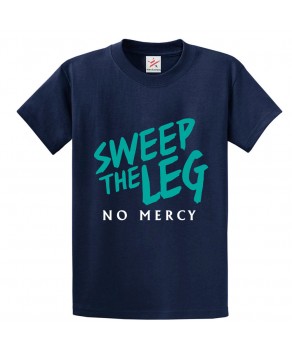 Sweep The Leg No Mercy Classic Unisex Kids and Adults T-Shirt For Karate Lovers